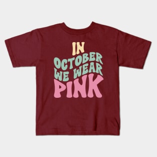 In October We Wear Pink Kids T-Shirt